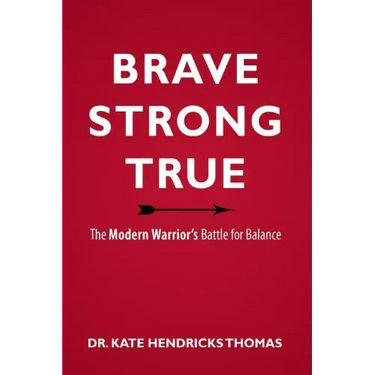 Brave, Strong, and True: The Modern Warrior's Battle for Balance