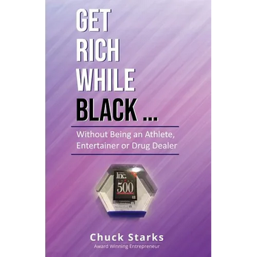 Get Rich While Black...: Without Being an Athlete, Entertainer or Drug Dealer