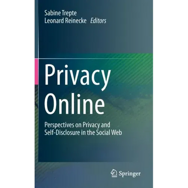Privacy Online: Perspectives on Privacy and Self-Disclosure in the Social Web