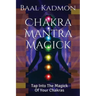 Chakra Mantra Magick: Tap Into The Magick Of Your Chakras