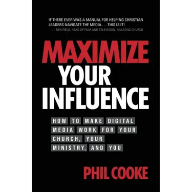 Maximize Your Influence: How to Make Digital Media Work for Your Church, Your Ministry, and You