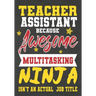 Teacher Assistant Because Awesome Multitasking Ninja Isn't An Actual Job Title: Perfect Year End Graduation or Thank You Gift for Teachers, Teacher Ap