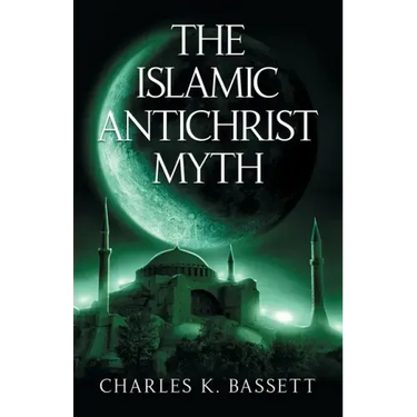 The Islamic Antichrist Myth: Why the Beast Is Not an Arab or a Muslim