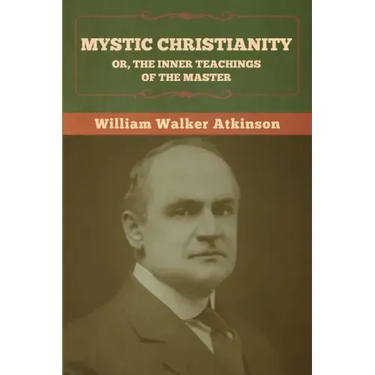 Mystic Christianity; Or, The Inner Teachings of the Master