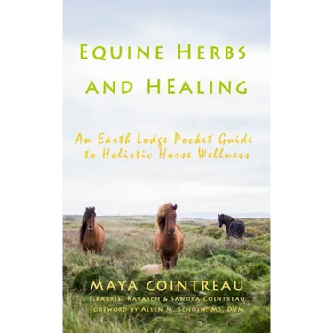 Equine Herbs & Healing - An Earth Lodge Pocket Guide to Holistic Horse Wellness