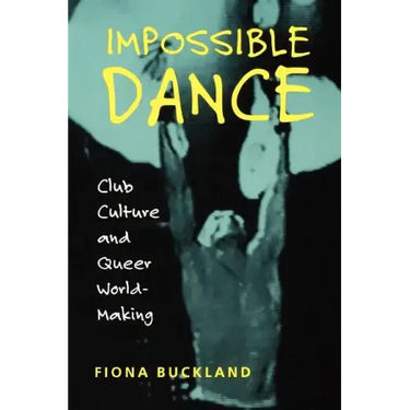 Impossible Dance: Club Culture and Queer World-Making