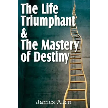 The Life Triumphant & The Mastery of Destiny