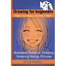 Drawing for beginners. How to Draw Anime Fast!: Illustrated Guide on Drawing Amazing Manga Pictures