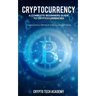 Cryptocurrency: A Complete Beginners Guide to Cryptocurrencies: Cryptocurrency Mining & Cryptocurrency Trading
