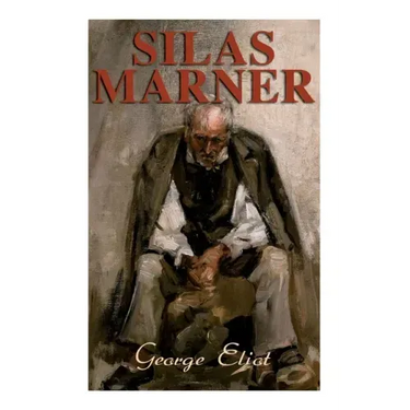 Silas Marner: The Weaver of Raveloe (Victorian Novel)