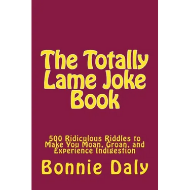 The Totally Lame Joke Book: 500 Ridiculous Riddles to Make You Moan, Groan, and Experience Indigestion