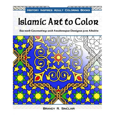 Islamic Art to Color: Sacred Geometry and Arabesque Designs for Adults