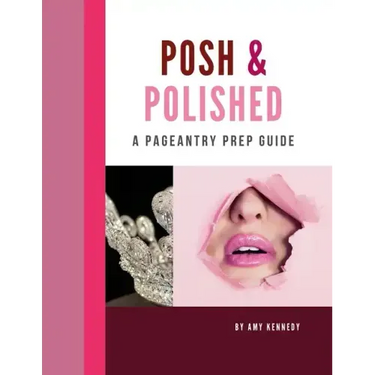 Posh & Polished: A Pageantry Prep Guide