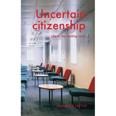 Uncertain Citizenship: Life in the Waiting Room