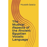 The Musical Aspects of the Ancient Egyptian Vocalic Language