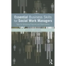 Essential Business Skills for Social Work Managers: Tools for Optimizing Programs and Organizations