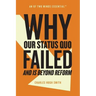 Why Our Status Quo Failed and Is Beyond Reform