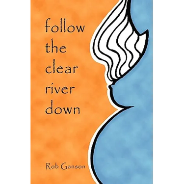Follow The Clear River Down