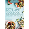 Eating Light Sous Vide Cookbook: Discover the Best Light, Tasty, and Budget-Friendly Sous Vide Recipes to Prepare Perfect Meals for Your Whole Family.
