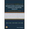 The Clinical Handbook of Mindfulness-Integrated Cognitive Behavior Therapy: A Step-By-Step Guide for Therapists