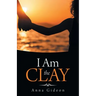 I Am the Clay
