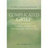 Complicated Grief:: How to Understand, Express, and Reconcile Your Especially Difficult Grief