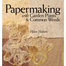 Papermaking with Garden Plants & Common Weeds