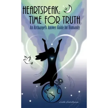 Heartspeak: Time for Truth - An Archangel's Answer Guide for Humanity