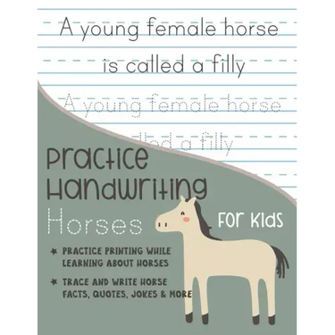 Practice Handwriting Horses for Kids: Practice printing while learning about horses Trace and Write Horse facts, quotes, jokes & More