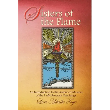 Sisters of the Flame: An Introduction to the Ascended Masters of the I AM America Teachings