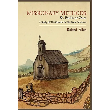 Missionary Methods: St. Paul's or Ours; A Study of the Church in the Four Provinces