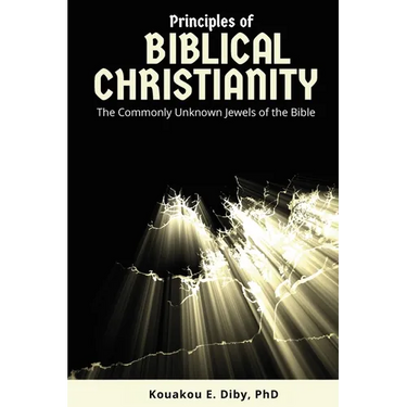 Principles of Biblical Christianity: The Commonly Unknown Jewels of the Bible
