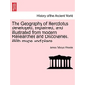 The Geography of Herodotus developed, explained, and illustrated from modern Researches and Discoveries. With maps and plans