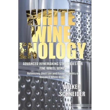 White Wine Enology: Advanced Winemaking Strategies for Fine White Wines: Optimizing Shelf Life and Flavor Stability of Unoaked White Wines