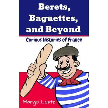 Berets, Baguettes, and Beyond: Curious Histories of France