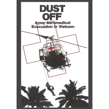 Dust Off: Army Aeromedical Evacuation of Vietnam
