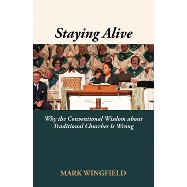 Staying Alive: Why the Conventional Wisdom about Traditional Churches Is Wrong