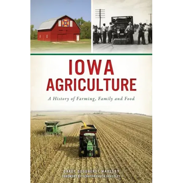 Iowa Agriculture: A History of Farming, Family and Food