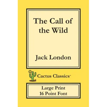 The Call of the Wild (Cactus Classics Large Print): 16 Point Font; Large Text; Large Type