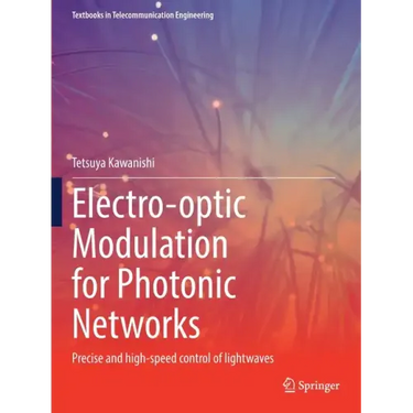 Electro-Optic Modulation for Photonic Networks: Precise and High-Speed Control of Lightwaves