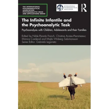 The Infinite Infantile and the Psychoanalytic Task: Psychoanalysis with Children, Adolescents and Their Families