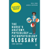 The Nurse's Anatomy, Physiology and Pathophysiology Glossary: Over 2000 essential terms and their pronunciation