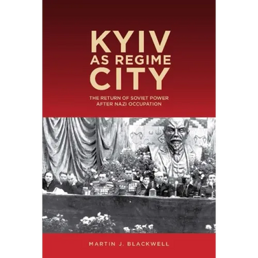 Kyiv as Regime City: The Return of Soviet Power After Nazi Occupation