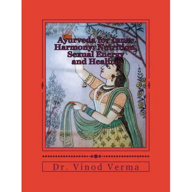 Ayurveda for Inner Harmony: Nutrition, Sexual Energy and Healing