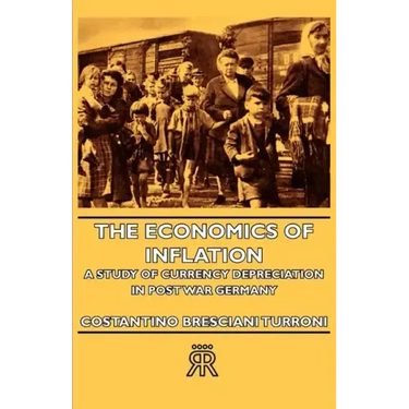 The Economics of Inflation - A Study of Currency Depreciation in Post War Germany