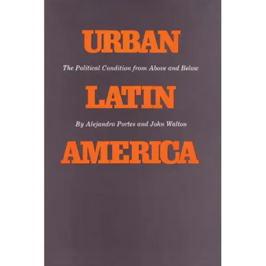 Urban Latin America: The Political Condition from Above and Below