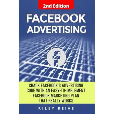 Facebook Advertising: Crack the Facebook Ad Code with an Easy-To-Implement Facebook Marketing Plan That Really Works and Reach 4000 Potentia