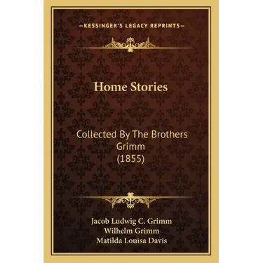 Home Stories: Collected By The Brothers Grimm (1855)