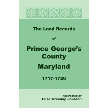 The Land Records of Prince George's County, Maryland, 1717-1726