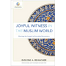 Joyful Witness in the Muslim World: Sharing the Gospel in Everyday Encounters